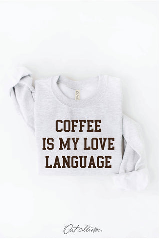 COFFEE IS MY LOVE LANGUAGE Sweatshirt