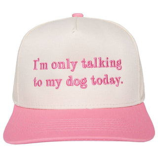 I'm Only Talking To My Dog Today Hat