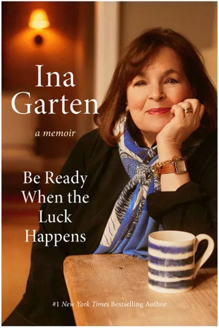 Ina Garten - Be Ready When The Luck Happens