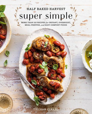 Super Simple Cook Book Half Baked Harvest/ Tieghan Gerard